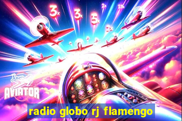 radio globo rj flamengo